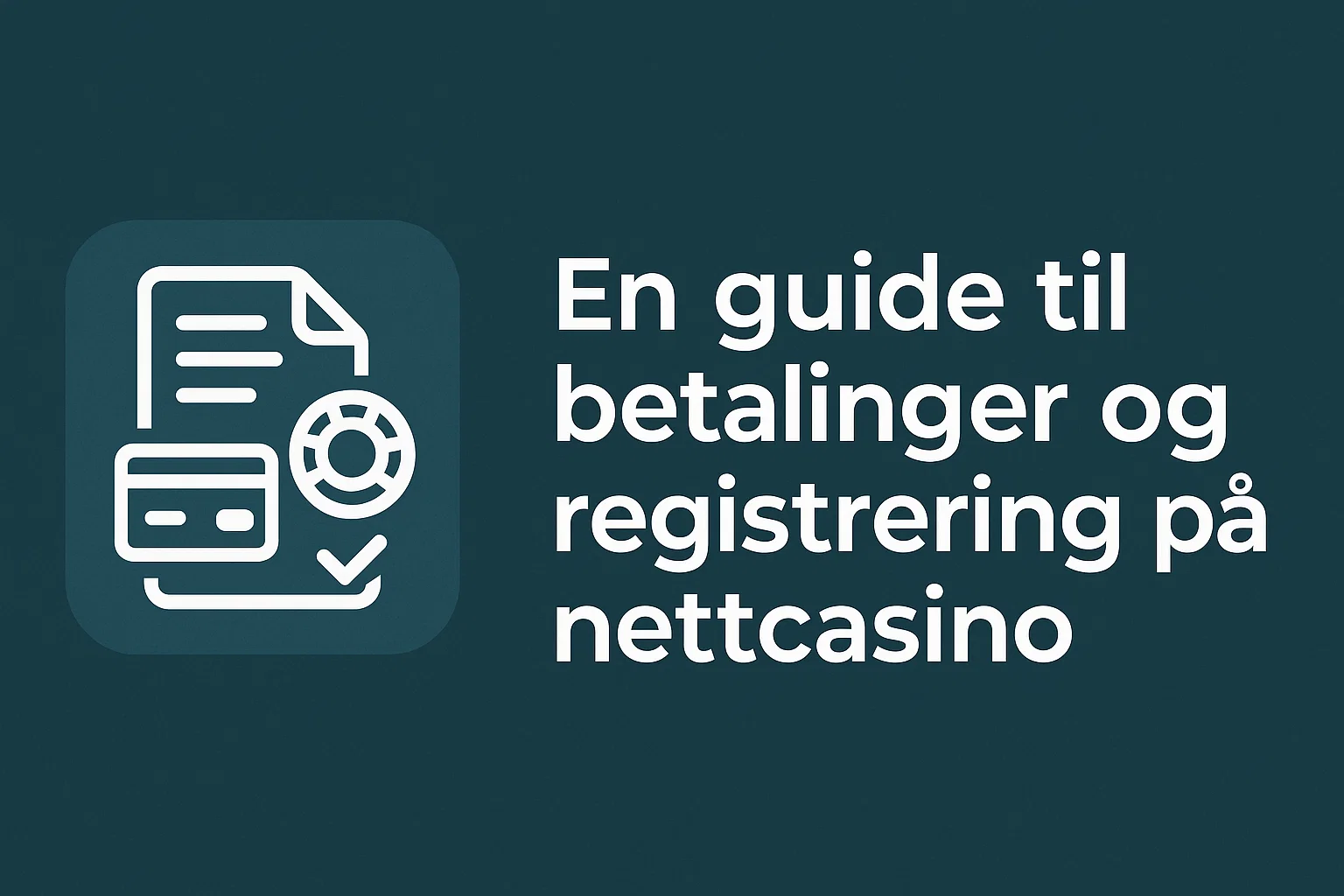 En guide til betalinger og registrering på nettcasino